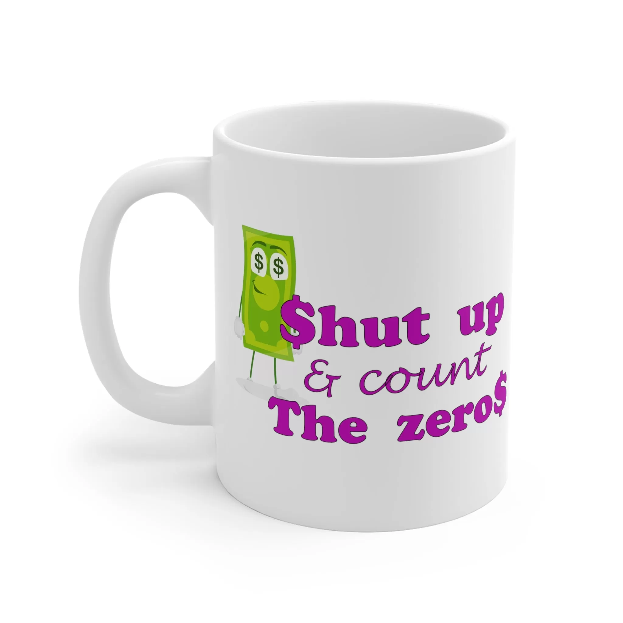 Shut Up and Count the Zeros Ceramic Mug (11oz\15oz)