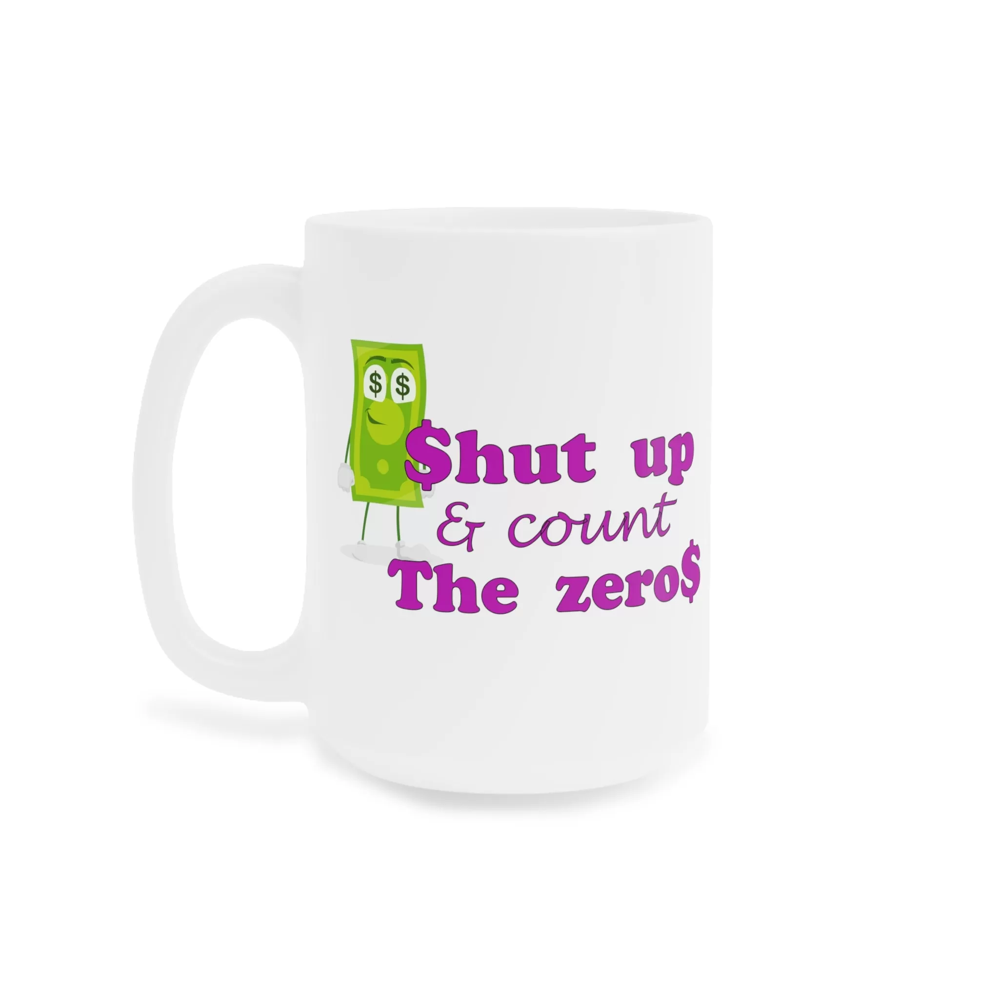 Shut Up and Count the Zeros Ceramic Mug (11oz\15oz)