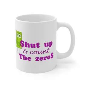 Shut Up and Count the Zeros Ceramic Mug (11oz\15oz)