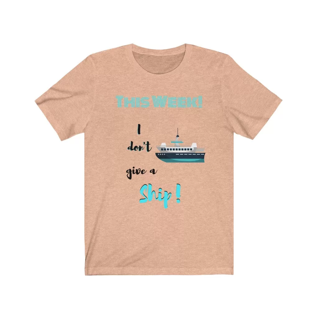 This Week I don't Give a Ship Tee