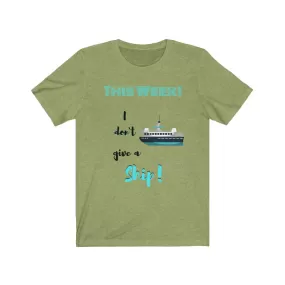 This Week I don't Give a Ship Tee